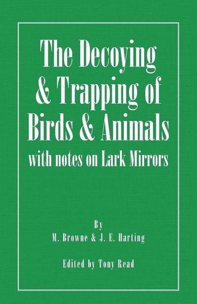 Produktbild: The Decoying and Trapping of Birds and Animals - With Notes on Lark Mirrors