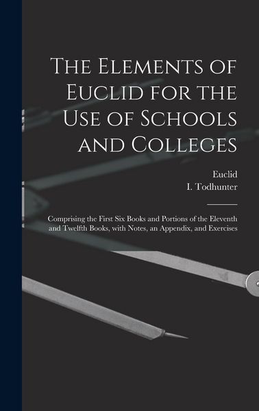 Produktbild: The Elements of Euclid for the Use of Schools and Colleges [microform]