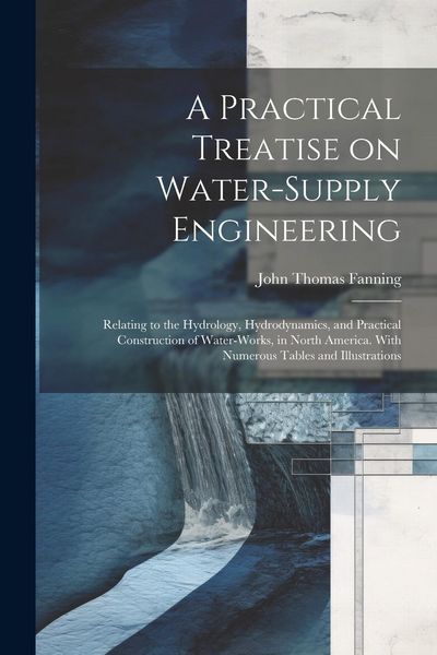 Produktbild: A Practical Treatise on Water-supply Engineering; Relating to the Hydrology, Hydrodynamics, and Practical Construction of Water-works, in North Americ