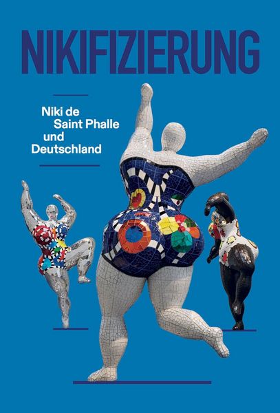 Produktbild: Nikifizierung. Niki de Saint Phalle und Deutschland&nbsp;