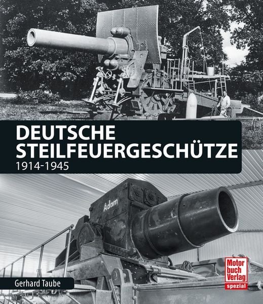 Deutsche Steilfeuergeschütze, Gebundene Ausgabe von Gerhard Taube, Motorbuch Verlag, 978-3-613-04075-5