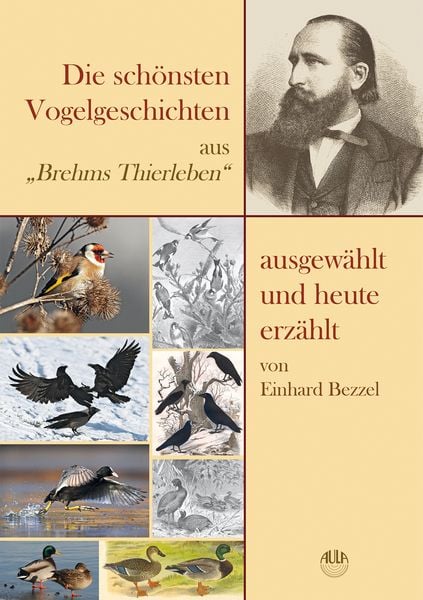 Die schönsten Vogelgeschichten aus „Brehms Thierleben“ – ausgewählt und heute erzählt, Gebundene Ausgabe von Einhard Bezzel, AULA-Verlag,