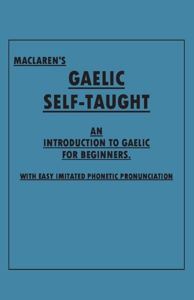 Produktbild: Maclaren's Gaelic Self-Taught - An Introduction to Gaelic for Beginners - With Easy Imitated Phonetic Pronunciation