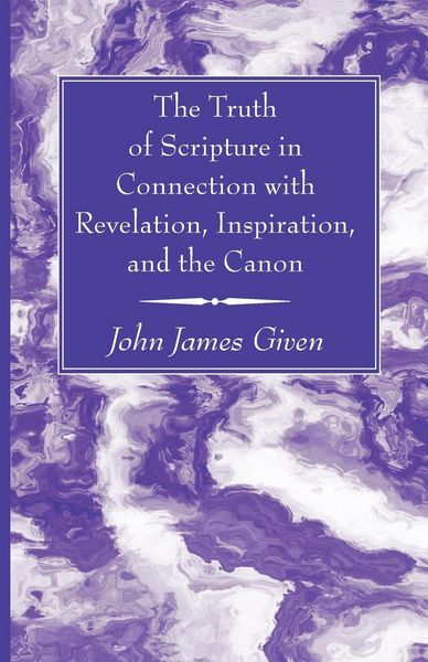 Produktbild: The Truth of Scripture in Connection with Revelation, Inspiration, and the Canon