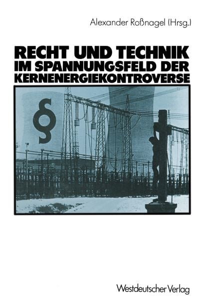 Produktbild: Recht und Technik im Spannungsfeld der Kernenergiekontroverse
