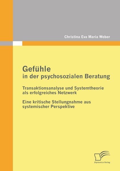 Produktbild: Gef&uuml;hle in der psychosozialen Beratung: Transaktionsanalyse und Systemtheorie als erfolgreiches Netzwerk