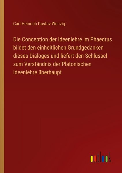 Produktbild: Die Conception der Ideenlehre im Phaedrus bildet den einheitlichen Grundgedanken dieses Dialoges und liefert den Schl&uuml;ssel zum Verst&auml;ndnis der Platoni