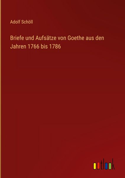 Produktbild: Briefe und Aufs&auml;tze von Goethe aus den Jahren 1766 bis 1786