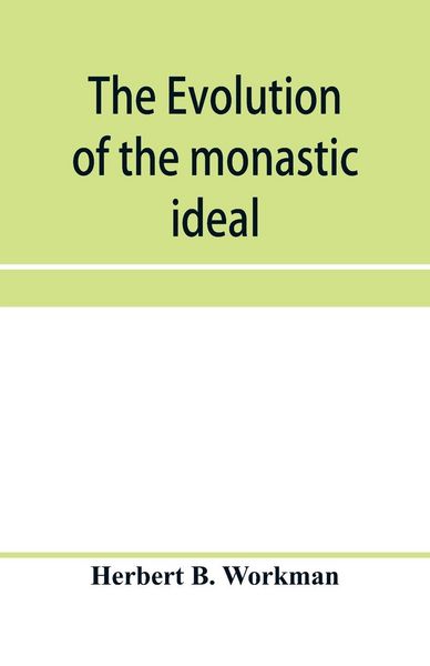 Produktbild: The evolution of the monastic ideal from the earliest times down to the coming of the friars
