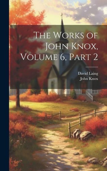 Produktbild: The Works of John Knox, Volume 6, part 2