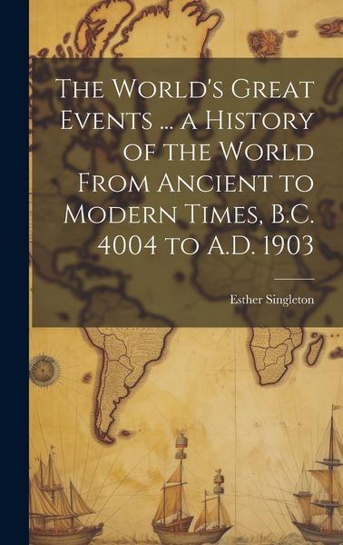 Produktbild: The World's Great Events ... a History of the World From Ancient to Modern Times, B.C. 4004 to A.D. 1903