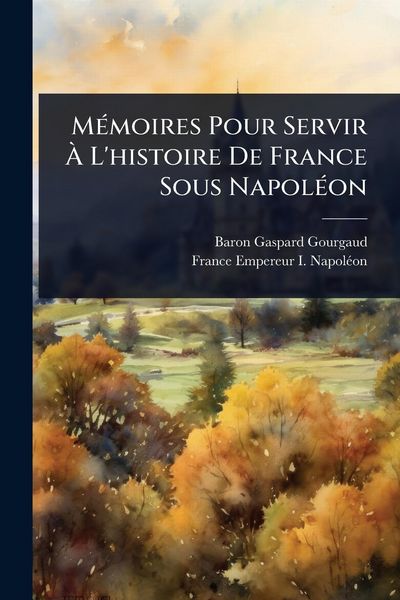 Produktbild: M&Atilde;(c)moires Pour Servir &Atilde; L'histoire De France Sous Napol&Atilde;(c)on