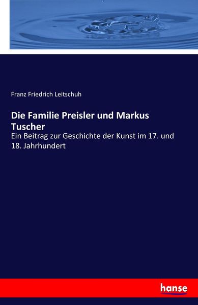 Die Familie Preisler und Markus Tuscher, Taschenbuch von Franz Friedrich Leitschuh, Hansebooks, 9783743486201