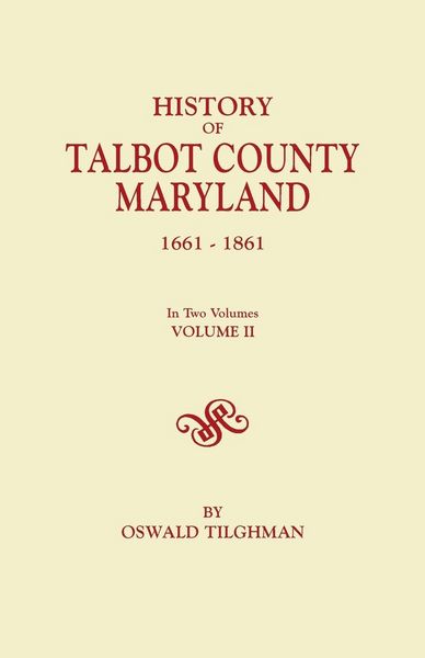 Produktbild: History of Talbot County, Maryland, 1661-1861. in Two Volumes. Volume II