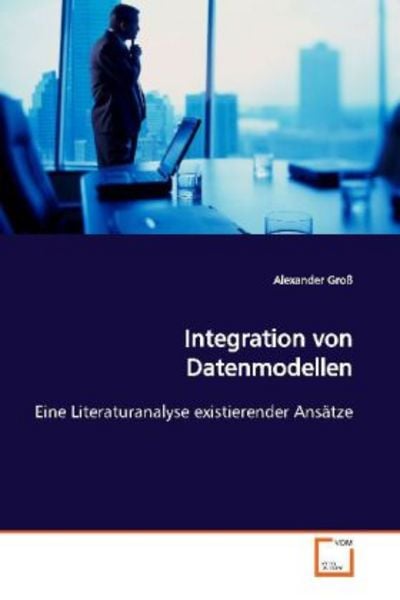 Groß, A: Integration von Datenmodellen, Taschenbuch von Alexander Gross, VDM, 9783639180800