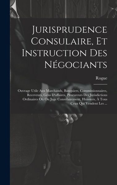 Produktbild: Jurisprudence Consulaire, Et Instruction Des N&eacute;gociants