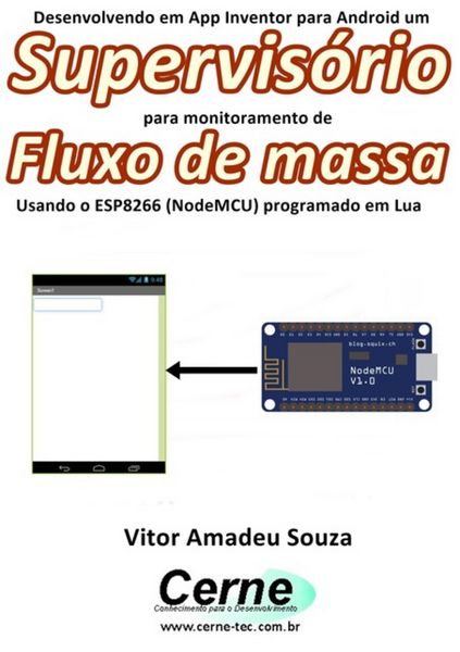 Produktbild: Desenvolvendo Em App Inventor Para Android Um Supervis&oacute;rio Para Monitoramento De Fluxo De Massa Usando O Esp8266 (nodemcu) Programado Em Lua