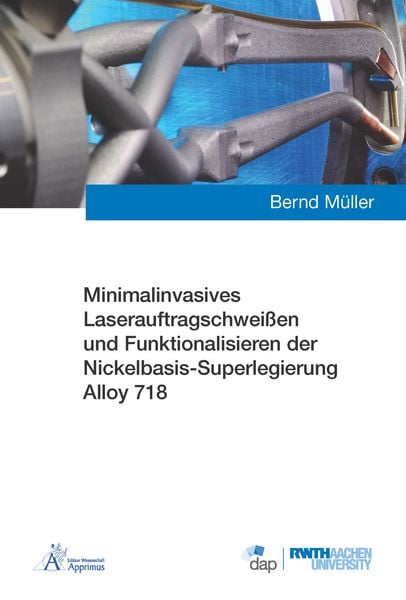 Produktbild: Minimalinvasives Laserauftragschwei&szlig;en und Funktionalisieren der Nickelbasis-Superlegierung Alloy 718