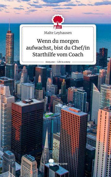 Produktbild: Wenn du morgen aufwachst, bist du Chef/in Starthilfe vom Coach. Life is a Story - story.one