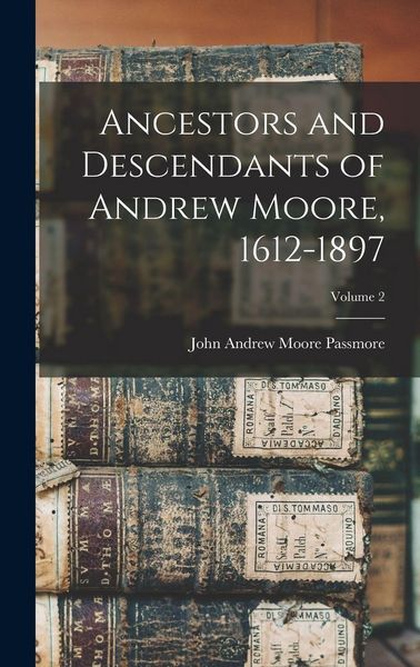 Produktbild: Ancestors and Descendants of Andrew Moore, 1612-1897; Volume 2