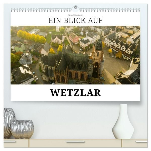 Produktbild: Ein Blick auf Wetzlar (hochwertiger Premium Wandkalender 2026 DIN A2 quer), Kunstdruck in Hochglanz