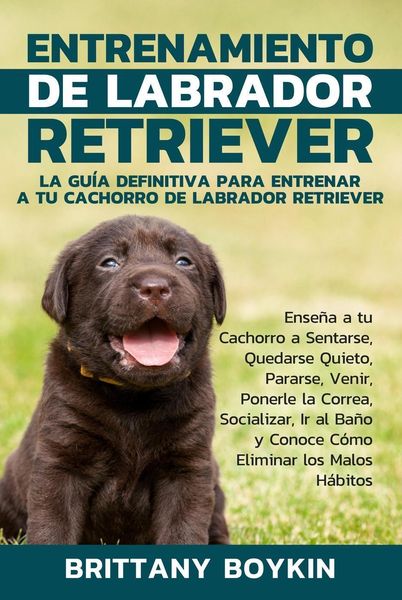 Produktbild: Entrenamiento de Labrador Retriever: La Gu&iacute;a Definitiva para Entrenar a tu Cachorro de Labrador Retriever