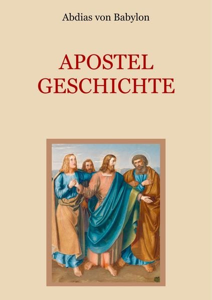 Produktbild: Apostelgeschichte - Leben und Taten der zw&ouml;lf Apostel Jesu Christi