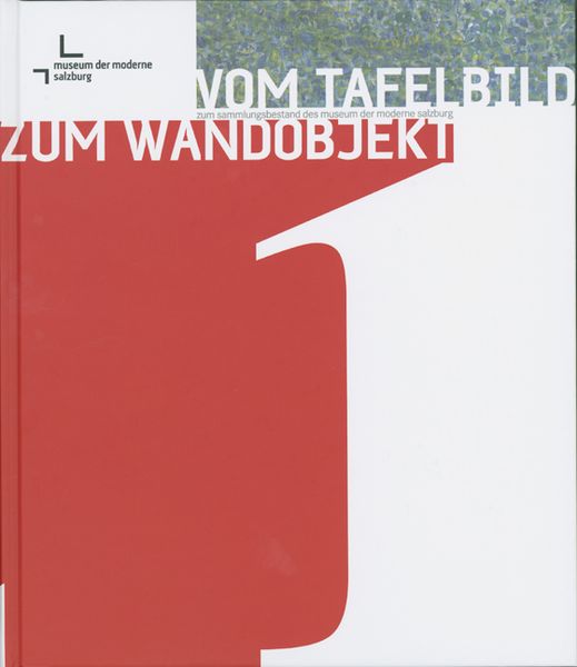 Produktbild: Vom Tafelbild zum Wandobjekt. Zum Sammlungsbestand des Museum der Moderne Salzburg