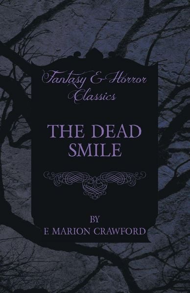 The Dead Smile (Fantasy and Horror Classics), Taschenbuch von F. Marion Crawford, Fantasy and Horror Classics, 9781447404934