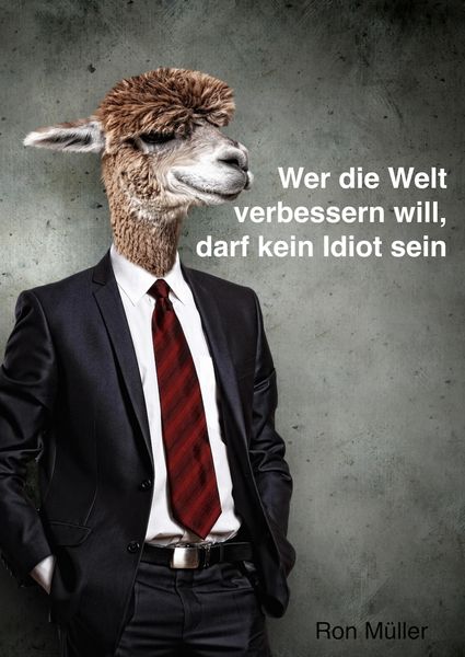 Produktbild: Wer die Welt verbessern will, darf kein Idiot sein