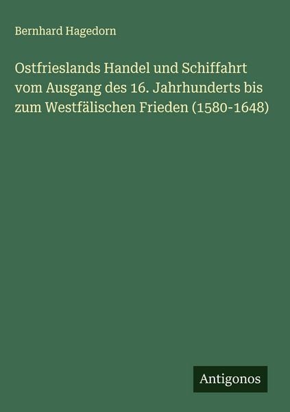 Produktbild: Ostfrieslands Handel und Schiffahrt vom Ausgang des 16. Jahrhunderts bis zum Westf&auml;lischen Frieden (1580-1648)