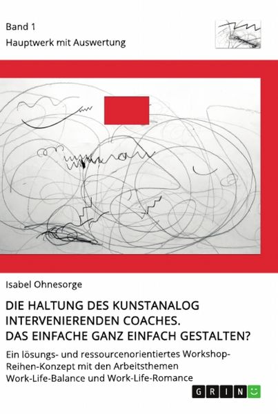 Produktbild: Die Haltung des kunstanalog intervenierenden Coaches. Das Einfache ganz einfach gestalten? Band 1