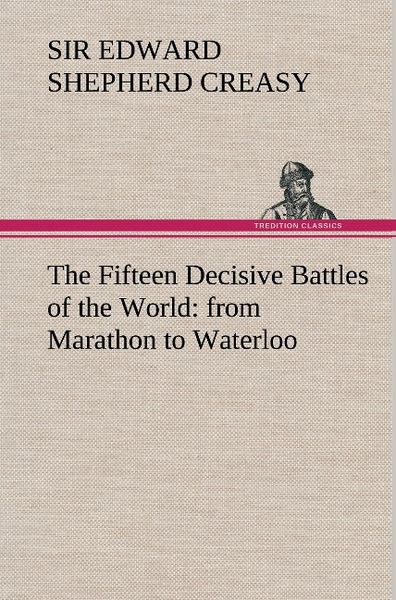 Produktbild: The Fifteen Decisive Battles of the World: from Marathon to Waterloo