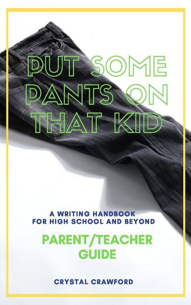Produktbild: Put Some Pants on That Kid: A Writing Handbook for High School and Beyond (Parent-Teacher Guide)
