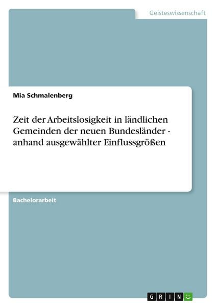 Produktbild: Zeit der Arbeitslosigkeit in l&auml;ndlichen Gemeinden der neuen Bundesl&auml;nder - anhand ausgew&auml;hlter Einflussgr&ouml;&szlig;en