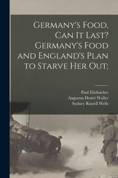Produktbild: Germany's Food, Can It Last? Germany's Food and England's Plan to Starve Her Out;