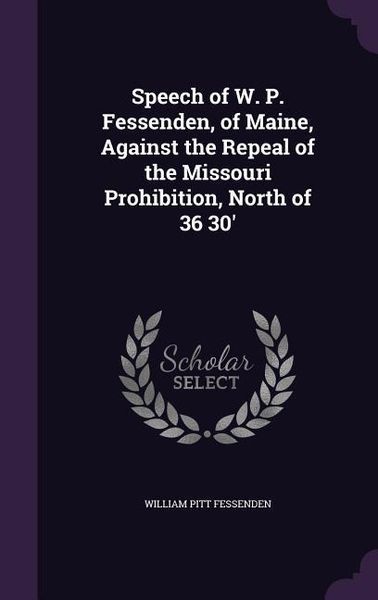 Produktbild: Speech of W. P. Fessenden, of Maine, Against the Repeal of the Missouri Prohibition, North of 36 30'