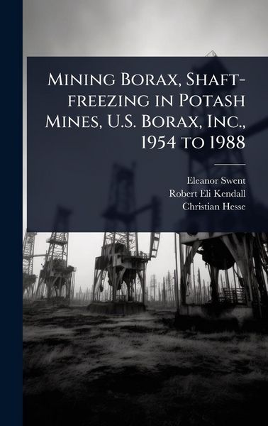 Produktbild: Mining Borax, Shaft-freezing in Potash Mines, U.S. Borax, Inc., 1954 to 1988