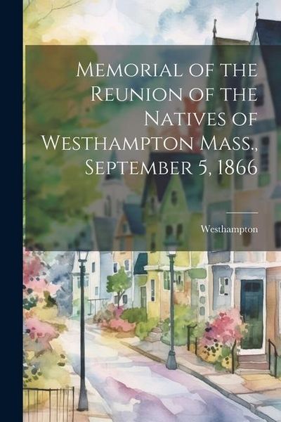 Produktbild: Memorial of the Reunion of the Natives of Westhampton Mass., September 5, 1866