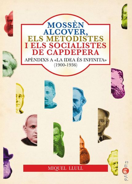 Produktbild: Moss&egrave;n Alcover, els metodistes i els socialistes de Capdepera : ap&egrave;ndixs a "La Idea &eacute;s Infinita" : el socialisme a Capdepera, 1900-1936