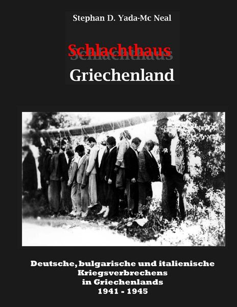 Schlachthaus Griechenland, Taschenbuch von Stephan D. Yada-Mc Neal, BoD – Books on Demand, 9783750408357