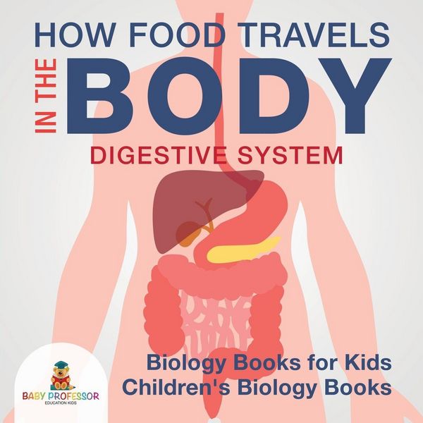 Produktbild: How Food Travels In The Body - Digestive System - Biology Books for Kids | Children's Biology Books