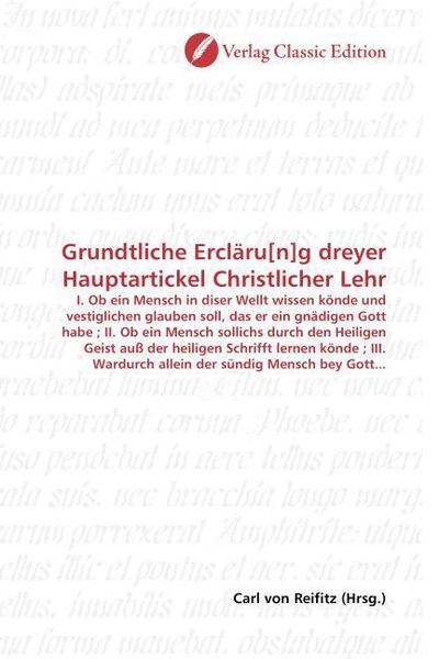 Produktbild: Grundtliche Ercl&auml;ru[n]g dreyer Hauptartickel Christlicher Lehr