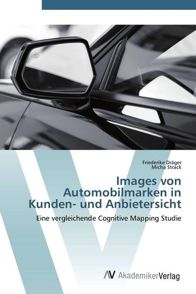 Images von Automobilmarken in Kunden- und Anbietersicht, Taschenbuch von Friederike Dräger , Micha Strack, AV Akademikerverlag, 9783639450422