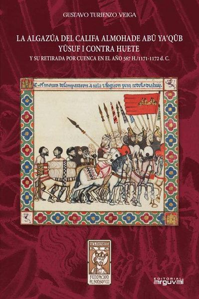 Produktbild: La algaz&uacute;a del califa almohade Abu Ya'Q&ucirc;b Yusuf I contra Huete : y su retirada por Cuenca en el a&ntilde;o 567-1171-1172 d.C.