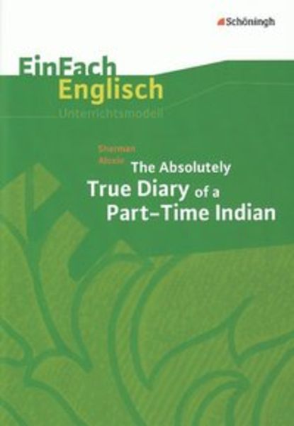 The Absolutely True Diary of a Part-Time Indian, Geheftet von Hannes Pfeiffer,Sarah Weber, Schöningh Verlag in Westermann Bildungsmedien