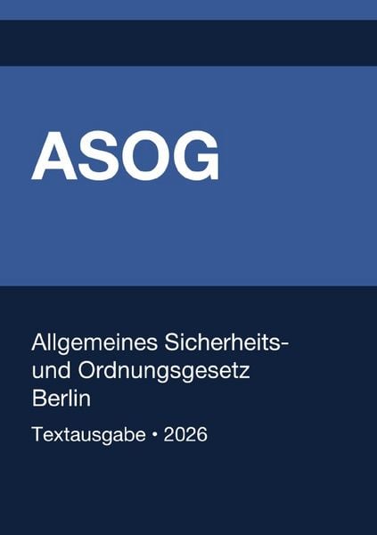Produktbild: ASOG - Allgemeines Gesetz zum Schutz der &ouml;ffentlichen Sicherheit und Ordnung in Berlin 2026