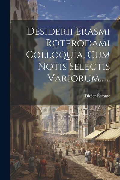 Produktbild: Desiderii Erasmi Roterodami Colloquia, Cum Notis Selectis Variorum......