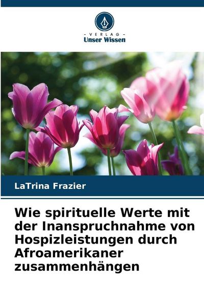 Produktbild: Wie spirituelle Werte mit der Inanspruchnahme von Hospizleistungen durch Afroamerikaner zusammenh&auml;ngen