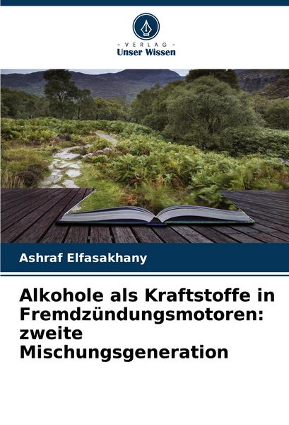 Alkohole als Kraftstoffe in Fremdzündungsmotoren: zweite Mischungsgeneration, Taschenbuch von Ashraf Elfasakhany, Verlag Unser Wissen, 9786206952299